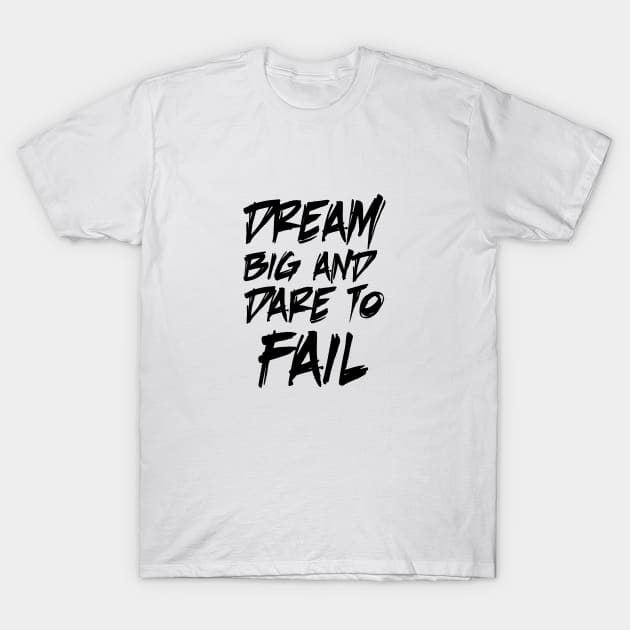 dream big and dare to fail T-Shirt by 101univer.s